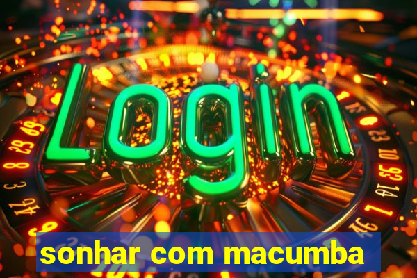 sonhar com macumba